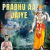 About Prabhu Aa Jaiye Song